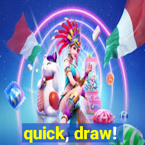 quick, draw!